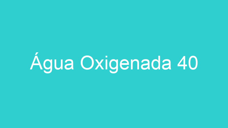 Água Oxigenada 40