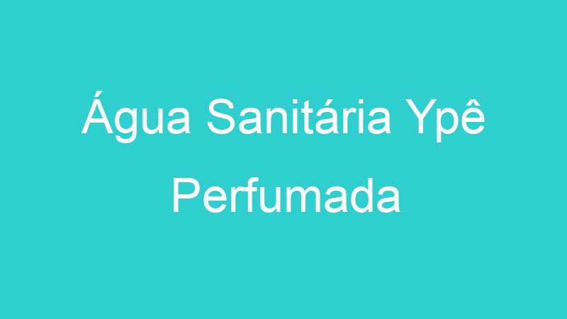 Água Sanitária Ypê Perfumada