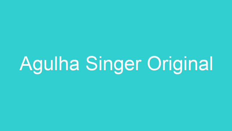 Agulha Singer Original
