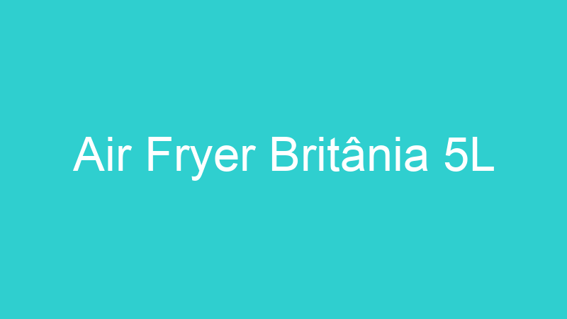 Air Fryer Britânia 5L