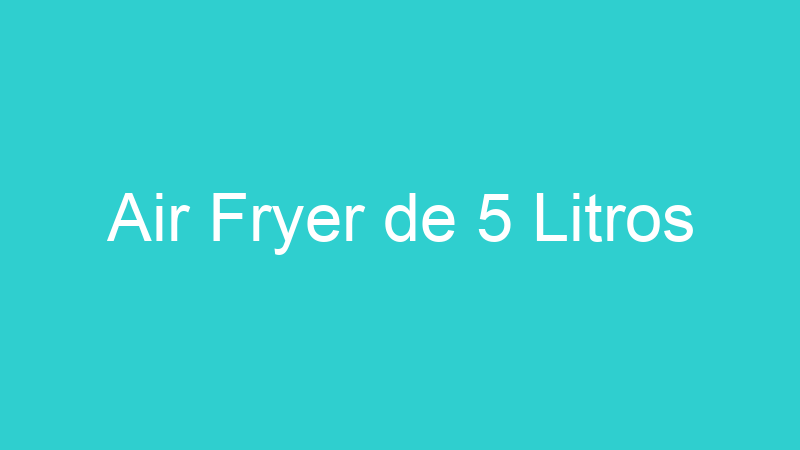 Air Fryer de 5 Litros