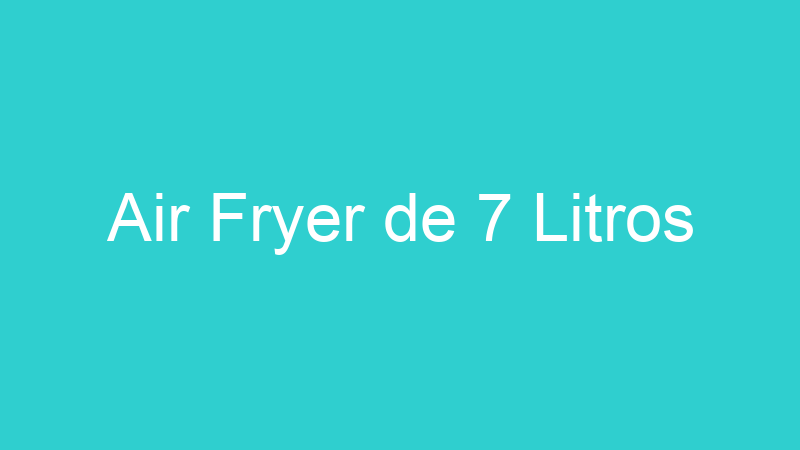 Air Fryer de 7 Litros