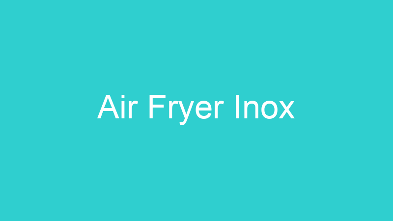 Air Fryer Inox