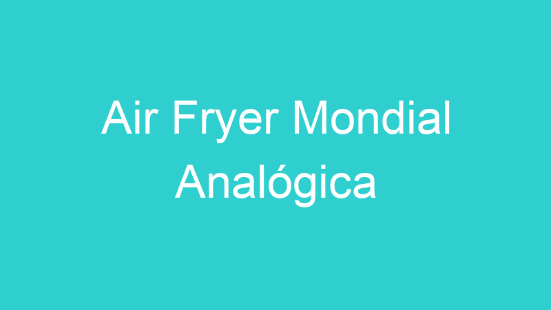 Air Fryer Mondial Analógica