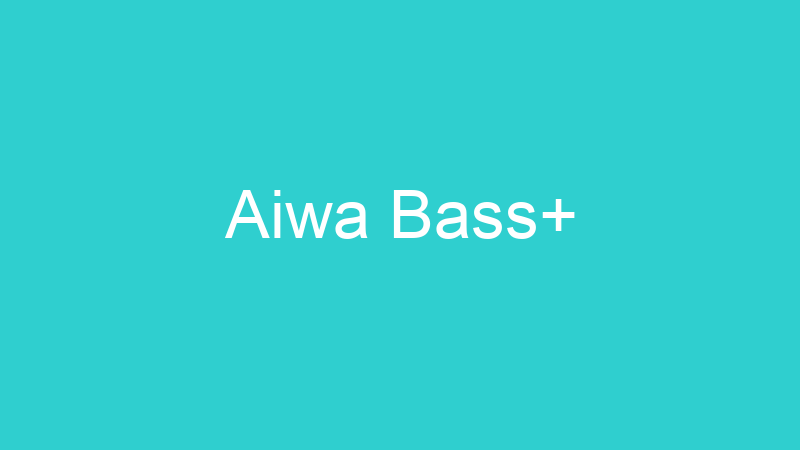Aiwa Bass+