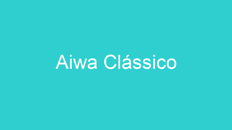 Aiwa Clássico