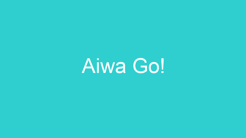 Aiwa Go!