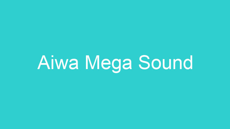 Aiwa Mega Sound