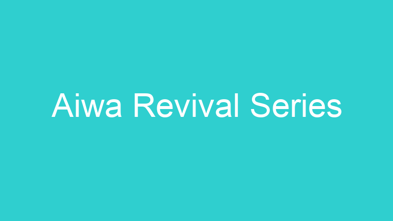 Aiwa Revival Series