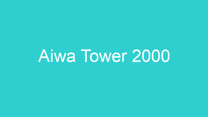 Aiwa Tower 2000