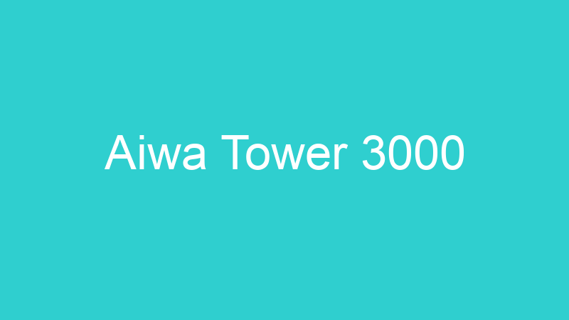 Aiwa Tower 3000
