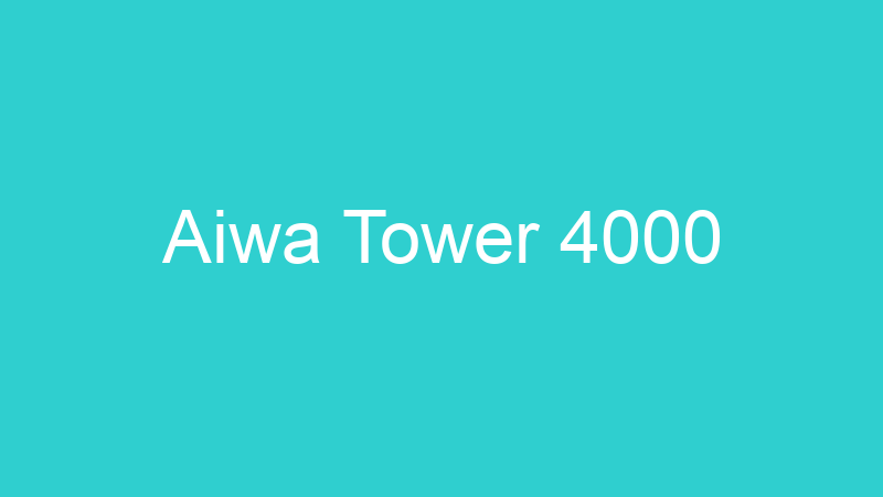 Aiwa Tower 4000