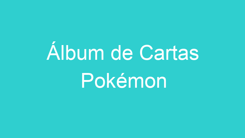Álbum de Cartas Pokémon