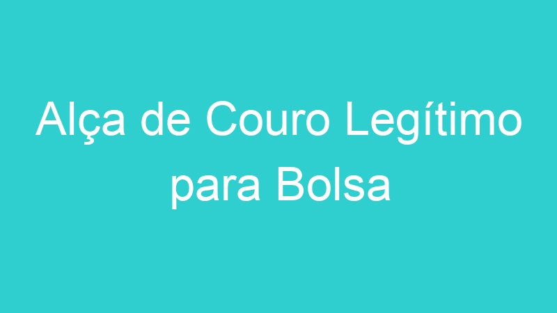 Alça de Couro Legítimo para Bolsa
