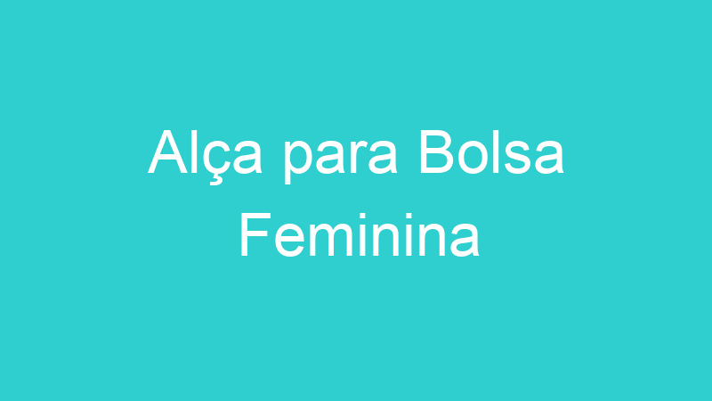 Alça para Bolsa Feminina