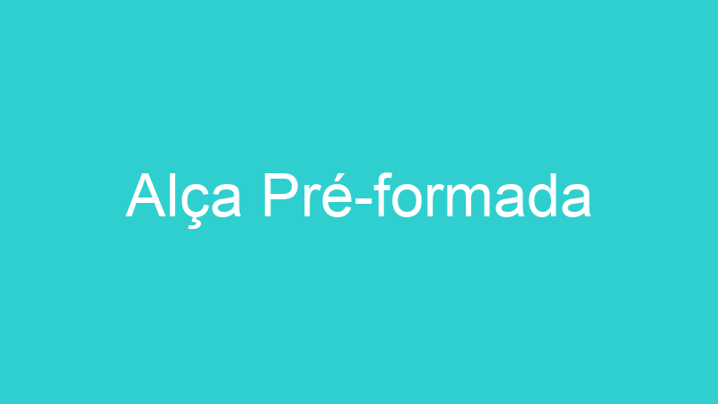 Alça Pré-formada