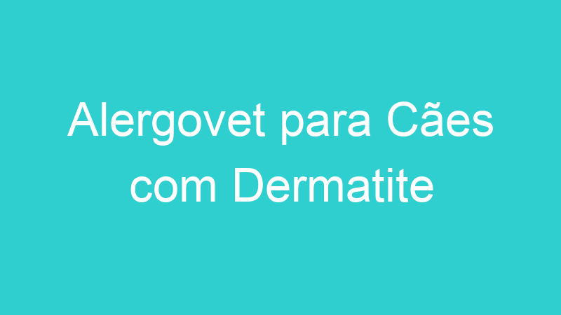 Alergovet para Cães com Dermatite