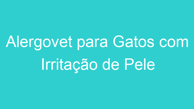 Alergovet para Gatos com Irritação de Pele