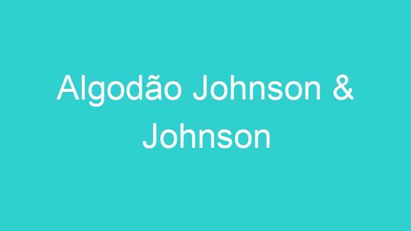 Algodão Johnson & Johnson