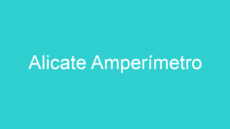 Alicate Amperímetro