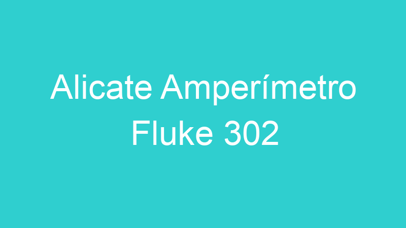 Alicate Amperímetro Fluke 302