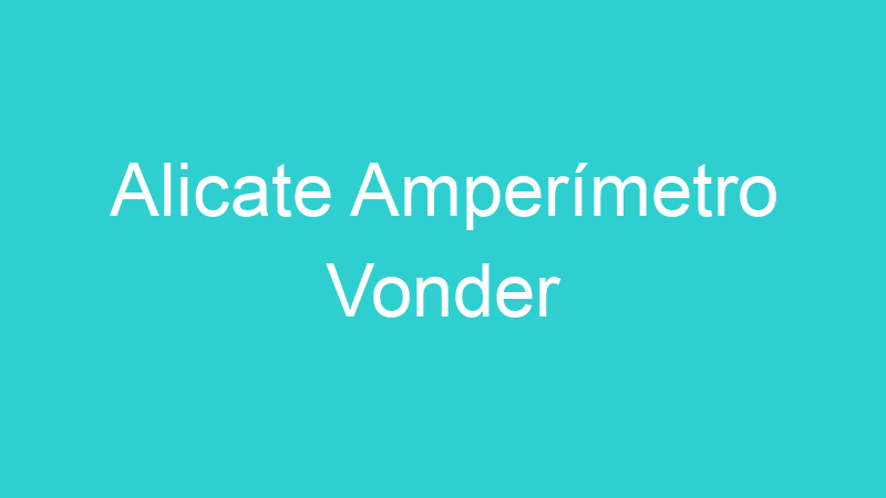 Alicate Amperímetro Vonder
