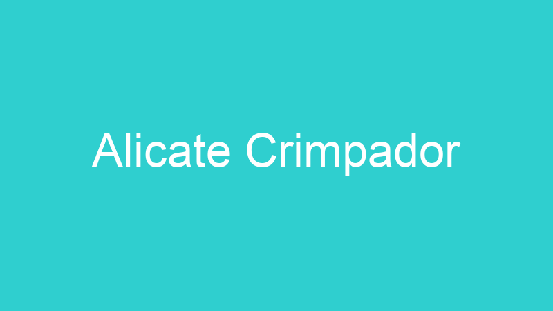 Alicate Crimpador