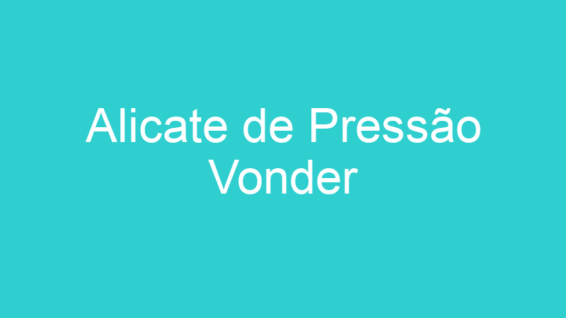 Alicate de Pressão Vonder