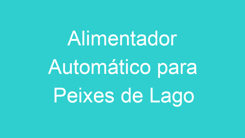 Alimentador Automático para Peixes de Lago