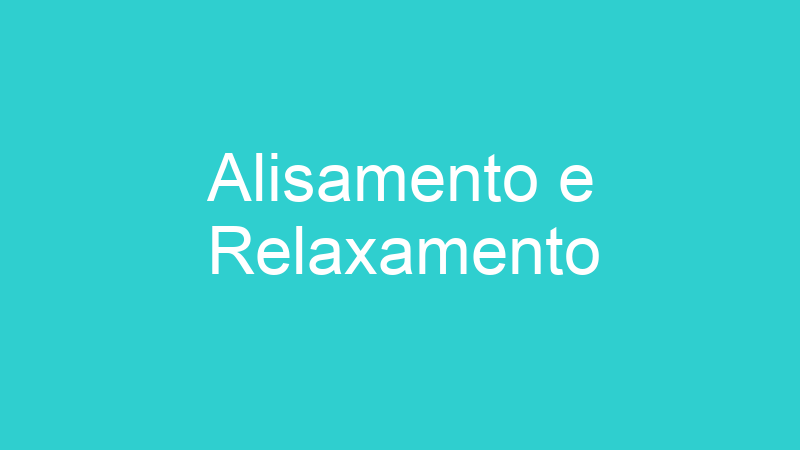 Alisamento e Relaxamento