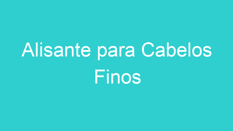 Alisante para Cabelos Finos