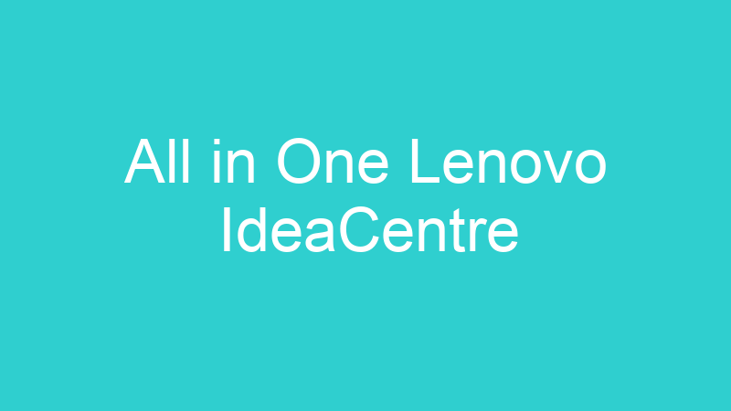 All in One Lenovo IdeaCentre