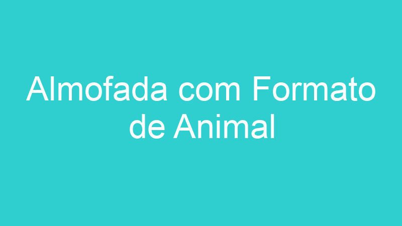 Almofada com Formato de Animal