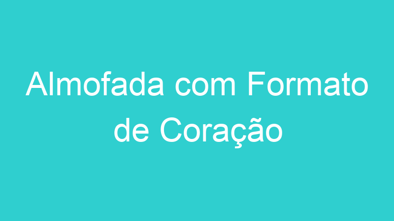 Almofada com Formato de Coração