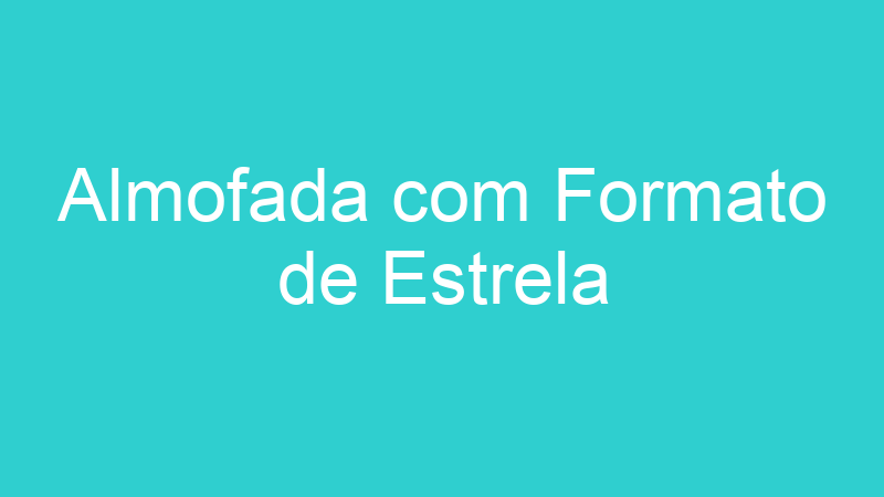 Almofada com Formato de Estrela