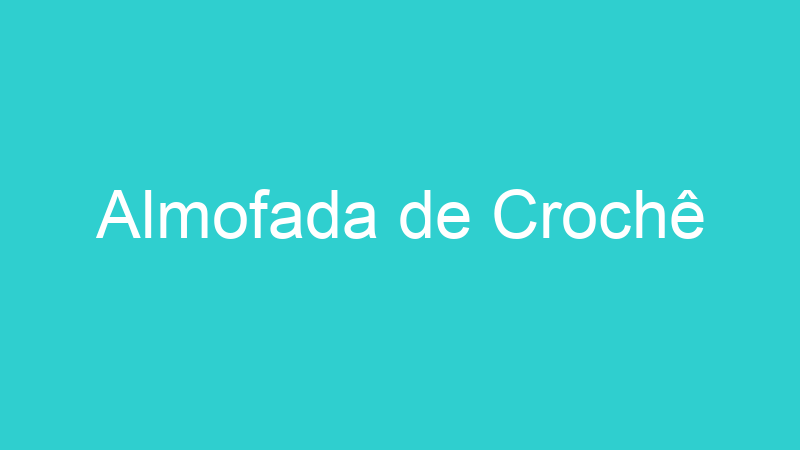 Almofada de Crochê