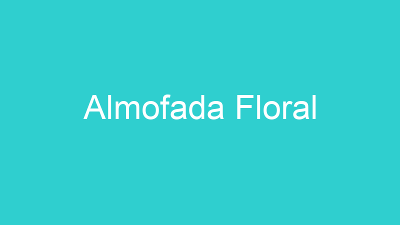 Almofada Floral