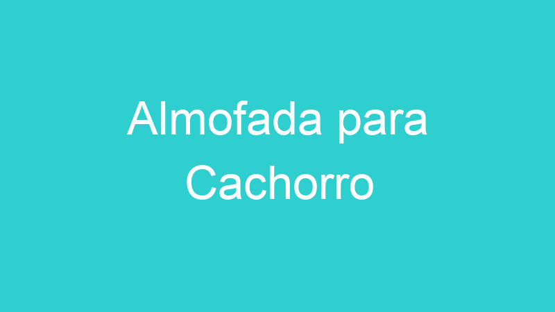 Almofada para Cachorro