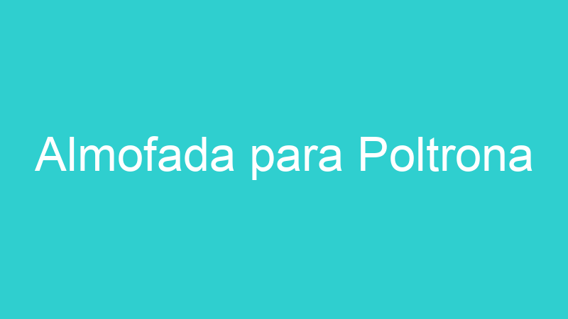 Almofada para Poltrona