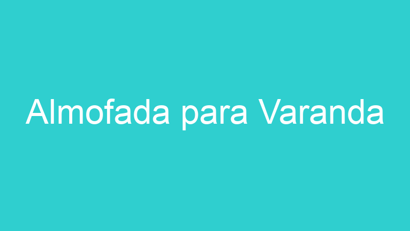 Almofada para Varanda