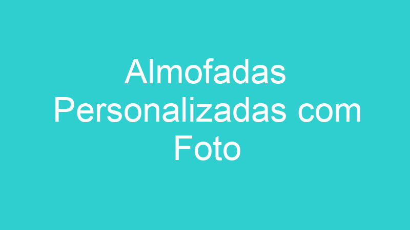 Almofadas Personalizadas com Foto