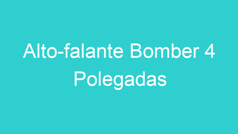 Alto-falante Bomber 4 Polegadas