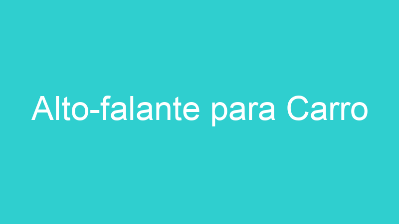 Alto-falante para Carro
