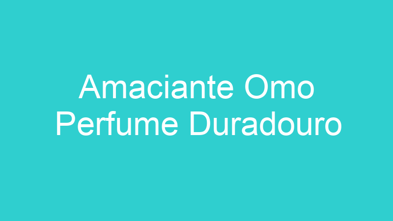 Amaciante Omo Perfume Duradouro