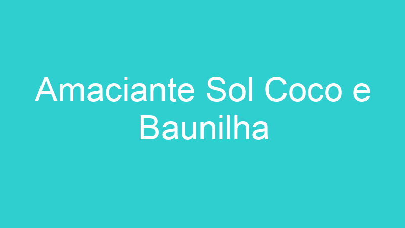 Amaciante Sol Coco e Baunilha