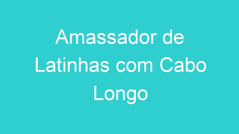 Amassador de Latinhas com Cabo Longo