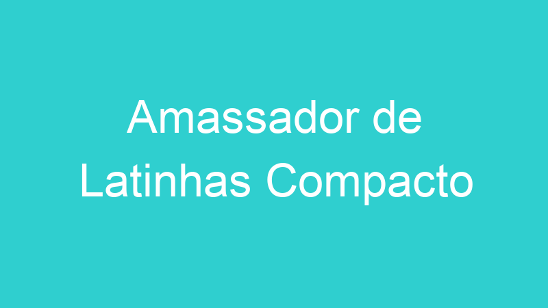 Amassador de Latinhas Compacto