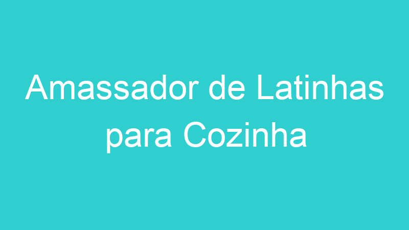Amassador de Latinhas para Cozinha