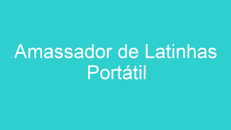 Amassador de Latinhas Portátil