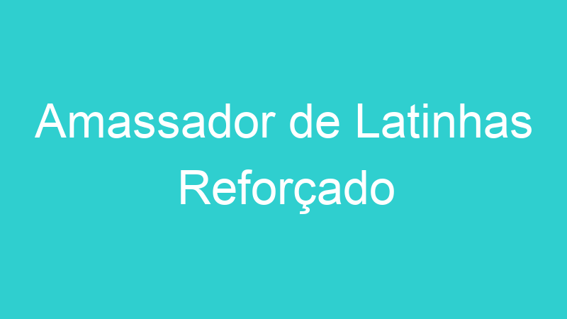 Amassador de Latinhas Reforçado